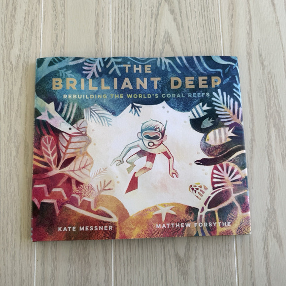 The Brilliant Deep: Rebuilding the World’s Coral Reefs Kate Messner - Picture 1 of 13